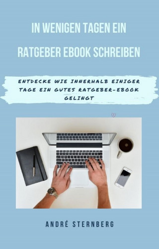 Andre Sternberg: In wenigen Tagen ein Ratgeber-eBook schreiben