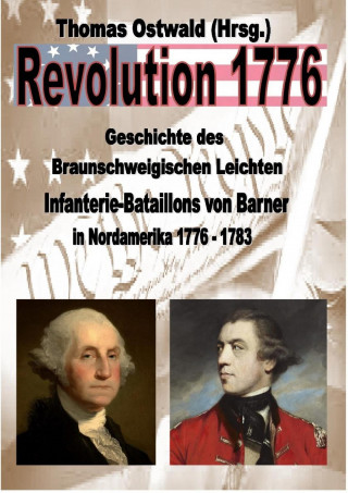 Thomas Ostwald: Geschichte des Braunschweigischen Leichten Infanterie-Bataillons 1776 - 1783