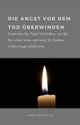 Andre Sternberg: Die Angst vor dem Tod überwinden