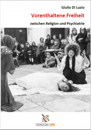 Giulio Di Luzio: Vorenthaltene Freiheit zwischen Religion und Psychiatrie