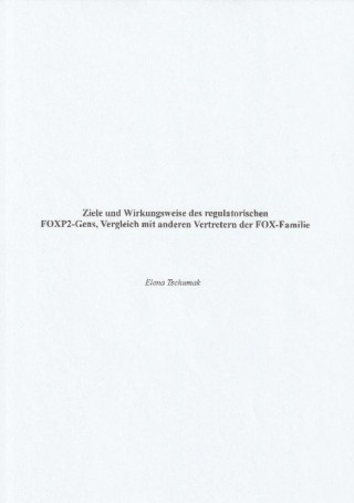 Elena Tschumak: Ziele und Wirkungsweise des regulatorischen FOXP2-Gens, Vergleich mit anderen Vertretern der FOX-Familie