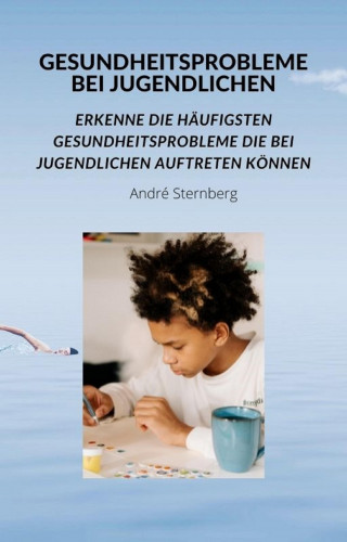 Andre Sternberg: Gesundheitsprobleme bei Jugendlichen
