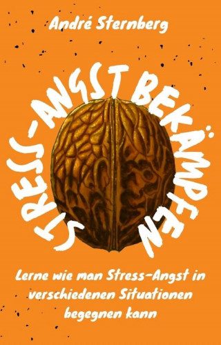Andre Sternberg: Stress-Angst bekämpfen