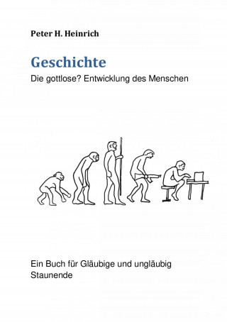 Peter Heinrich: Geschichte Die gottlose? Entwicklung des Menschen