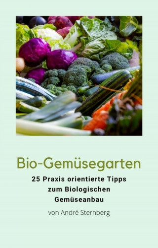 Andre Sternberg: Bio-Gemüsegarten