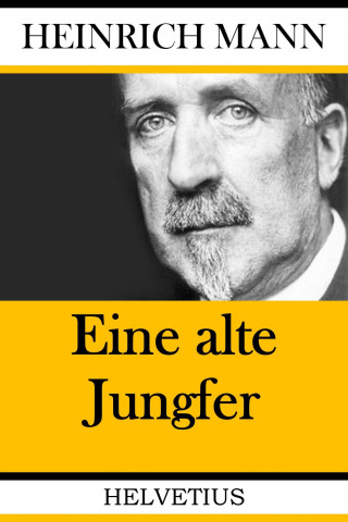 Heinrich Mann: Eine alte Jungfer