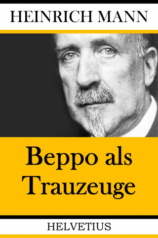 Heinrich Mann: Beppo als Trauzeuge
