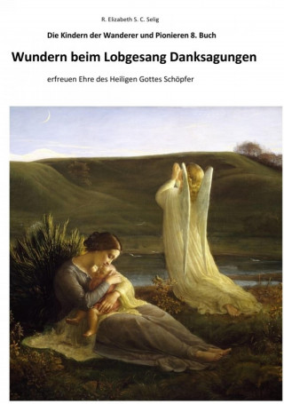 R. ELIZABETH SCHMIDT C. S.: Wundern beim Lobgesang Danksagungen Die Kindern der Wanderer und Pionieren 8. Buch