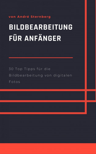 Andre Sternberg: Bildbearbeitung für Anfänger