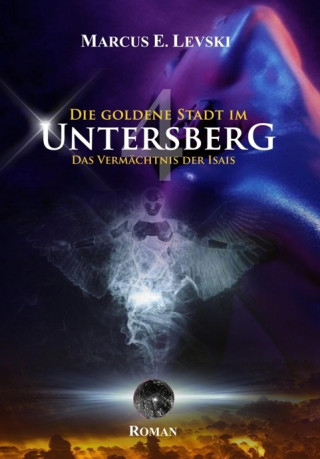 Marcus E. Levski: Die Goldene Stadt im Untersberg 4