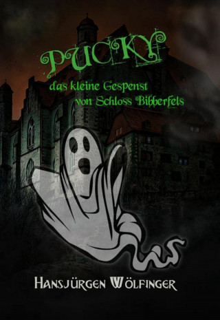 Hansjürgen Wölfinger: PUCKY - das kleine Gespenst von Schloss Bibberfels