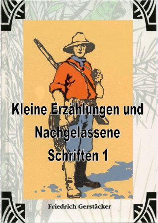 Friedrich Gerstäcker: Kleine Erzählungen und Nachgelassene Schriften 1