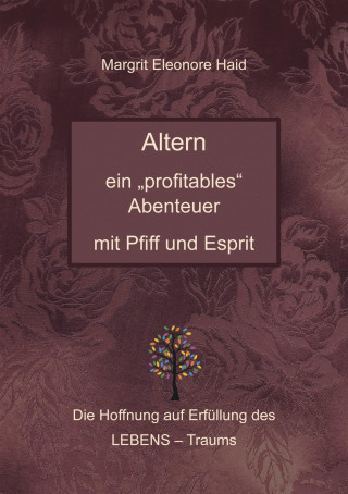 Margrit Eleonore Haid: Altern - ein "profitables" Abenteuer mit Pfiff und Esprit
