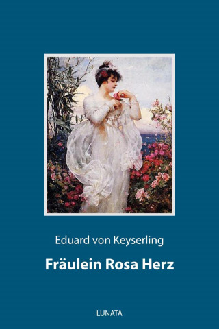 Eduard von Keyserling: Fräulein Rosa Herz