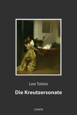 Lew Tolstoi: Die Kreutzersonate