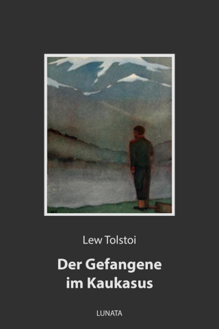 Lew Tolstoi: Der Gefangene im Kaukasus