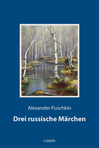 Alexander Puschkin: Drei russische Märchen