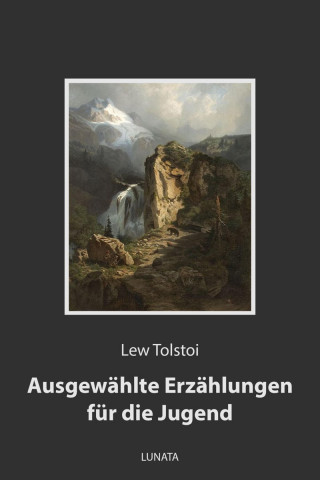 Lew Tolstoi: Ausgewählte Erzählungen für die Jugend