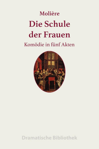Jean-Baptiste Molière: Die Schule der Frauen