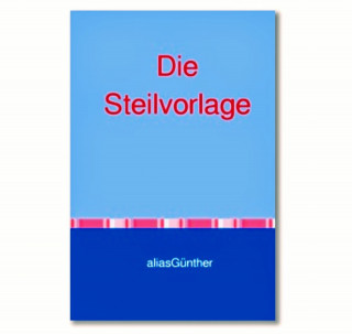 alias Günther: Die Steilvorlage