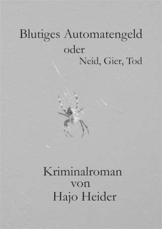 Hajo Heider: Blutiges Automatengeld oder Neid, Gier, Tod