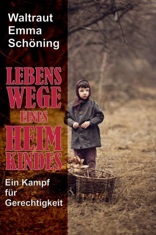 Waltraut Emma Schöning: Lebenswege eines Heimkindes
