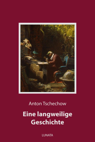 Anton Tschechow: Eine langweilige Geschichte