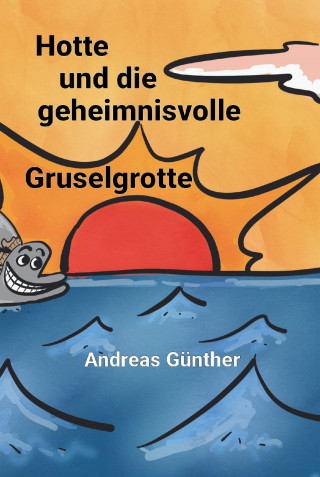 Andreas Günther: Hotte und die geheimnisvolle Gruselgrotte