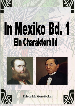 Friedrich Gerstäcker: In Mexiko Bd. 1