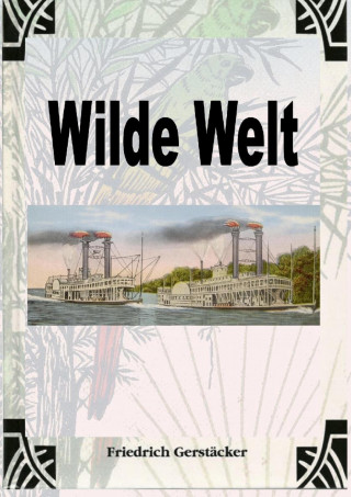 Friedrich Gerstäcker: Wilde Welt
