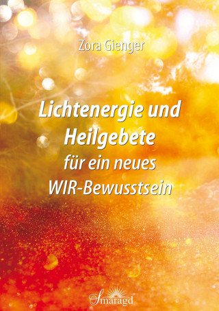 Zora Gienger: Lichtenergie und Heilgebete für ein neues WIR-Bewusstsein