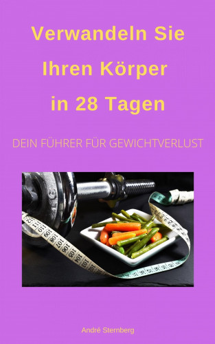 Andre Sternberg: Verwandeln Sie Ihren Körper in 28 Tagen!