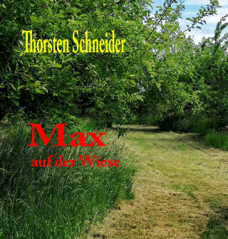 Thorsten Schneider: Max auf der Wiese