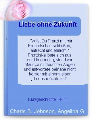 Charls B. Johnson, Angelina G.: Liebe ohne Zukunft? Teil 1