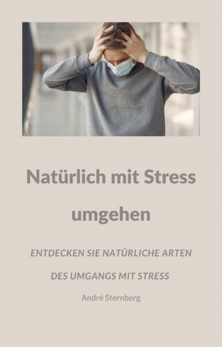 Andre Sternberg: Natürlich mit Stress umgehen