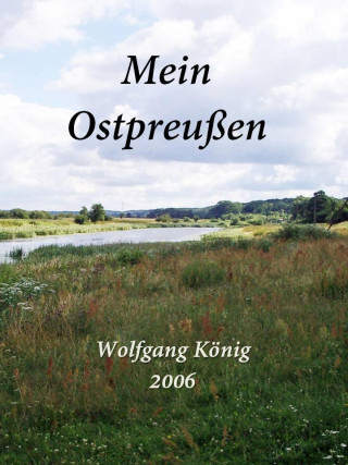 Wolfgang König: Mein Ostpreußen