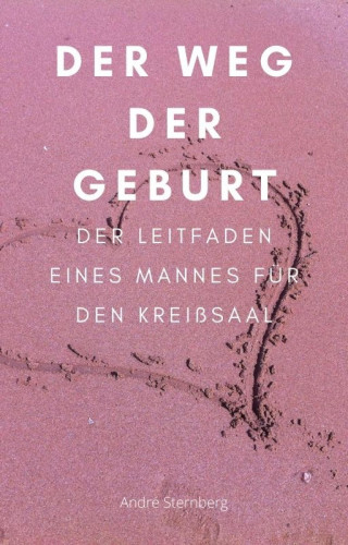 Andre Sternberg: Der Weg der Geburt