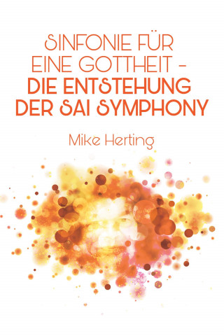 Mike Herting: Sinfonie für eine Gottheit - Die Entstehung der Sai Symphony