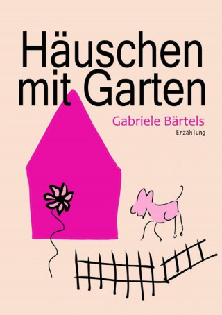 Gabriele Bärtels: Häuschen mit Garten