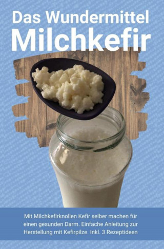 Heilung Publishing: Das Wundermittel Milchkefir