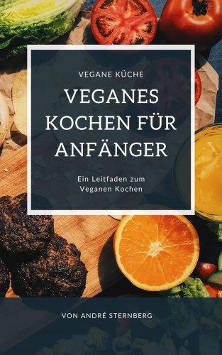 Andre Sternberg: Veganes Kochen für Anfänger