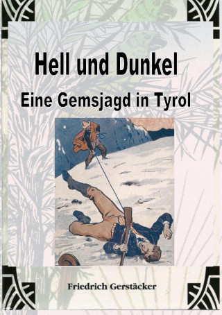 Friedrich Gerstäcker: Hell und Dunkel. Eine Gemsjagd in Tyrol.
