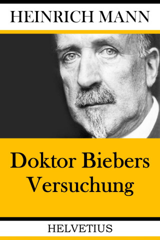 Heinrich Mann: Doktor Biebers Versuchung