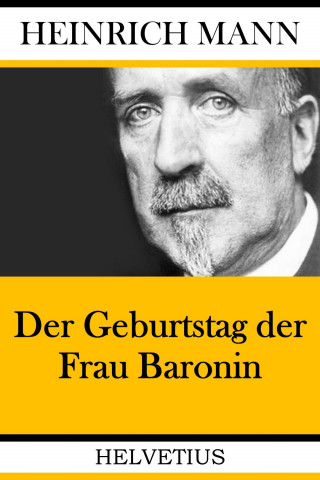 Heinrich Mann: Der Geburtstag der Frau Baronin