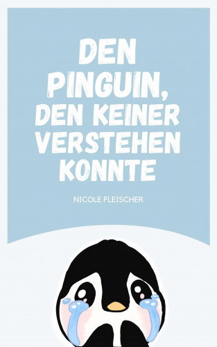 Nicole Fleischer: Den Pinguin, den keiner verstehen konnte