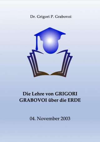 Dr. Grigori P. Grabovoi: Die Lehre von Grigori Grabovoi über die Erde