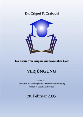 Dr. Grigori P. Grabovoi: Die Lehre von Grigori Grabovoi über Gott. Verjüngung.
