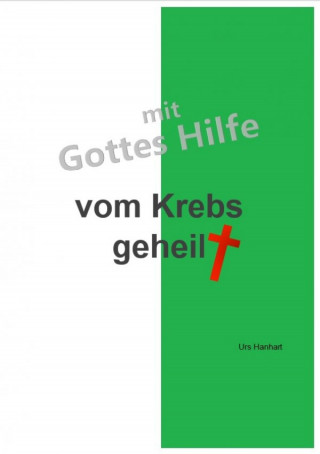 Urs Hanhart: mit Gottes Hilfe vom Krebs geheilt
