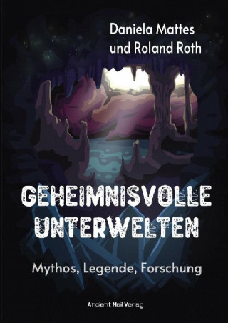 Roland Roth, Daniela Mattes: Geheimnisvolle Unterwelten