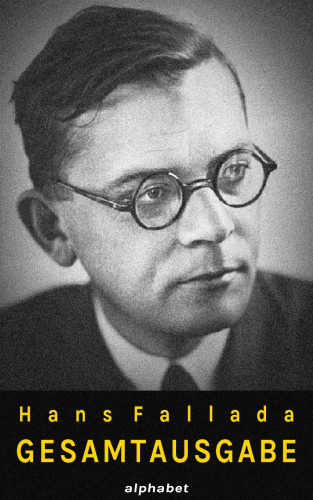 Hans Fallada: Hans Fallada - Gesamtausgabe (36 Werke)